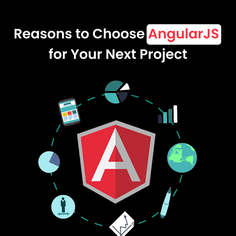 Reasons to Choose AngularJS for Your Next Project