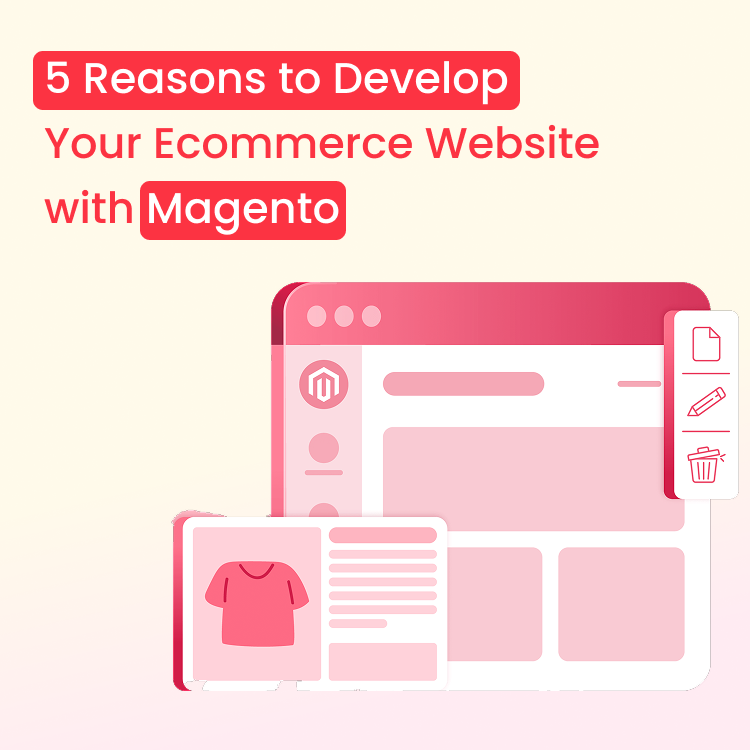 5 Reasons to Develop Your Ecommerce Website with Magento