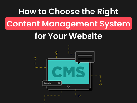 How to Choose the Right Content Management System for Your Website