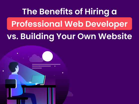 The Benefits of Hiring a Professional Web Developer vs. Building Your Own Website