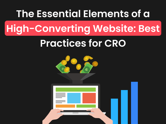 The Essential Elements of a High-Converting Website: Best Practices for CRO