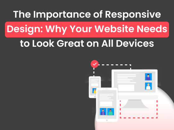 The Importance of Responsive Design: Why Your Website Needs to Look Great on All Devices