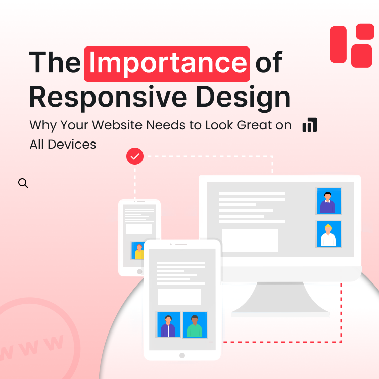 The Importance of Responsive Design: Why Your Website Needs to Look Great on All Devices