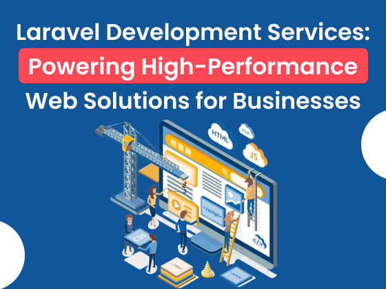 Laravel Development Services: Powering High-Performance Web Solutions for Businesses