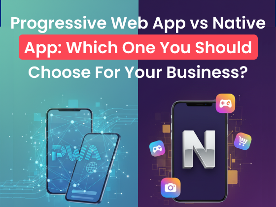 Progressive Web App vs Native App: Which One You Should Choose For Your Business?