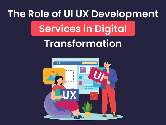 The Role of UI UX Development Services in Digital Transformation