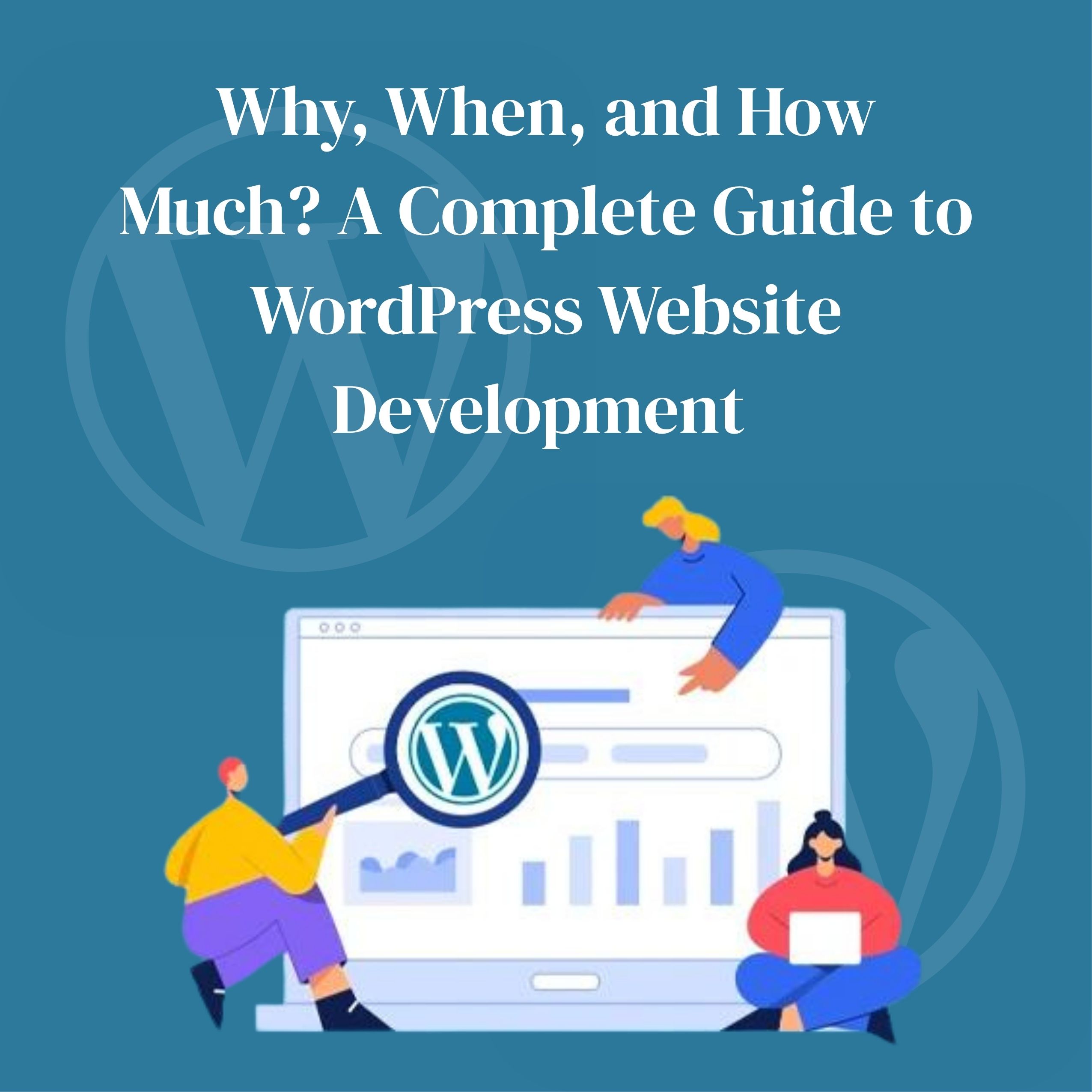 Why, When, and How Much? A Complete Guide to WordPress Website Development