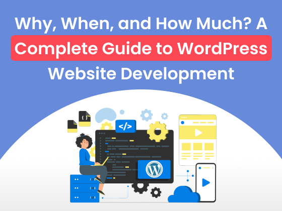 Why, When, and How Much? A Complete Guide to WordPress Website Development