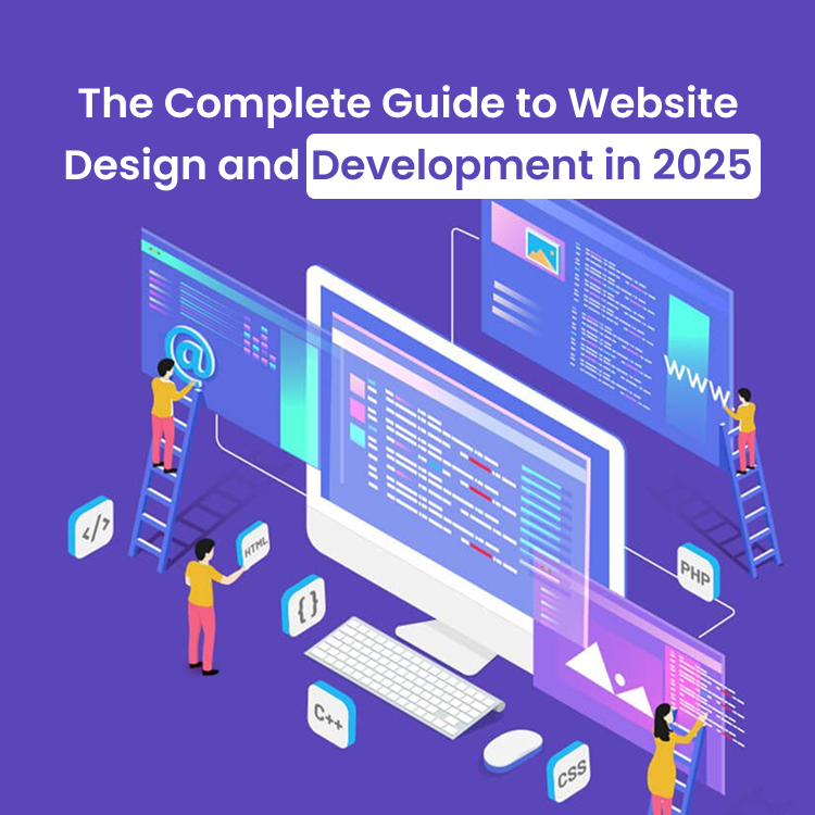 The Complete Guide to Website Design and Development in 2025