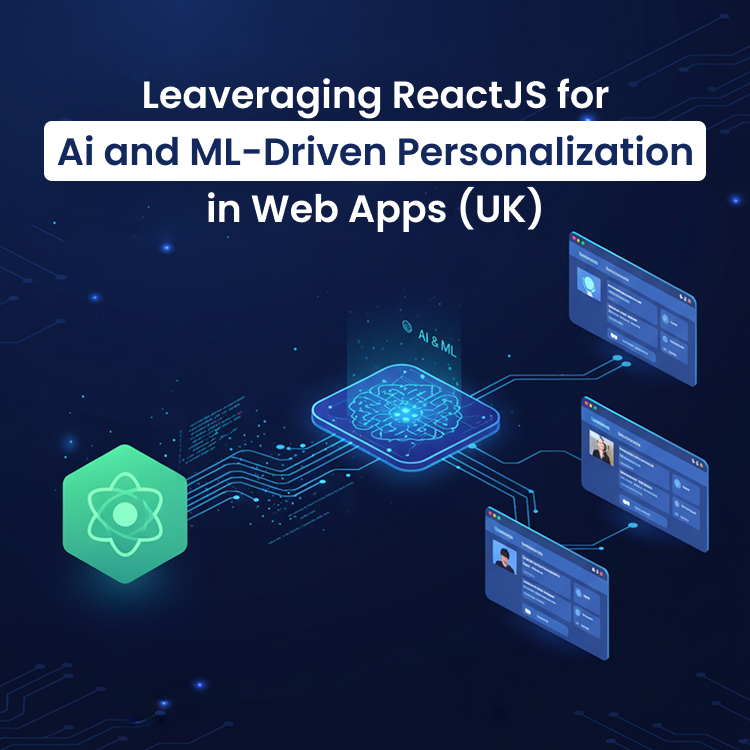 Leveraging ReactJS for AI and ML-Driven Personalization in Web Apps
