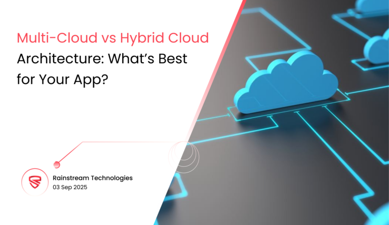 Multi-Cloud vs Hybrid Cloud Architecture: What’s Best for Your App?