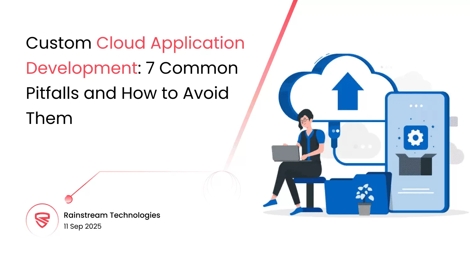 Custom Cloud Application Development: 7 Common Pitfalls and How to Avoid Them