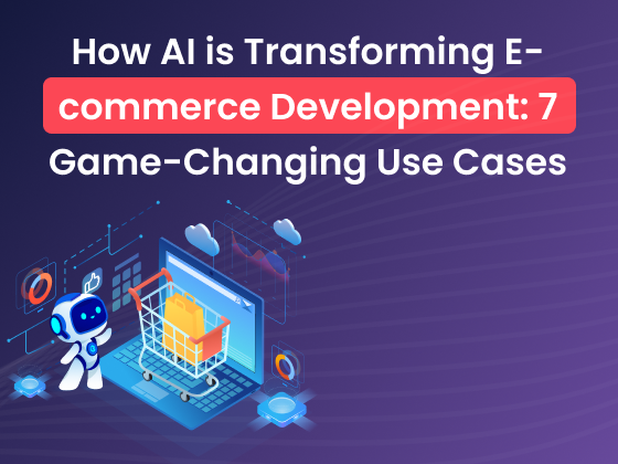 How AI is Transforming E-commerce Development: 7 Game-Changing Use Cases