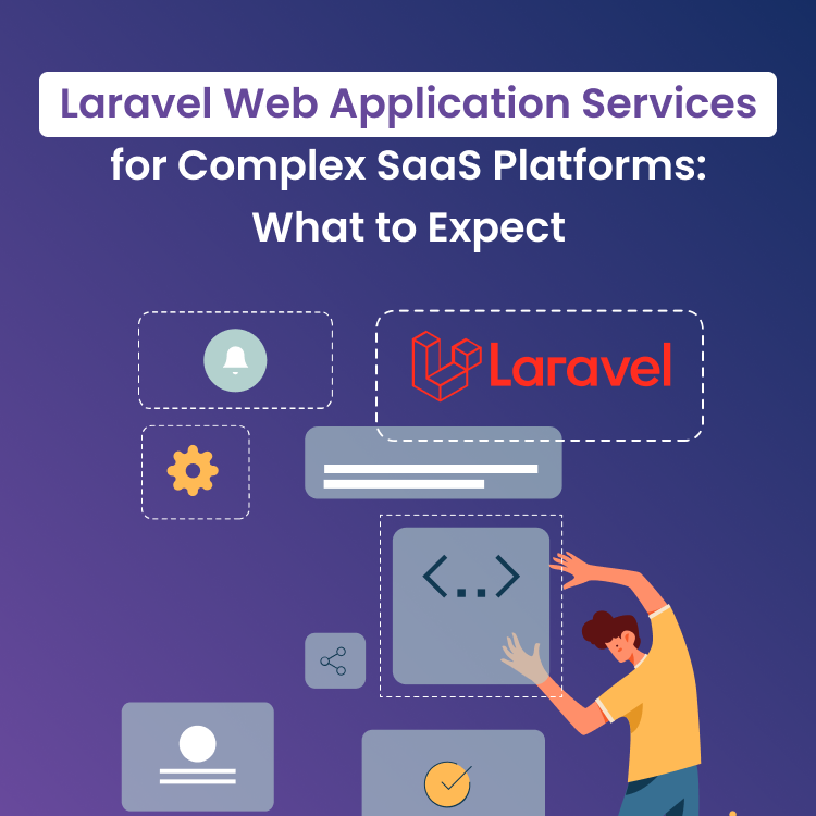 Laravel Web Application Services for Complex SaaS Platforms: What to Expect