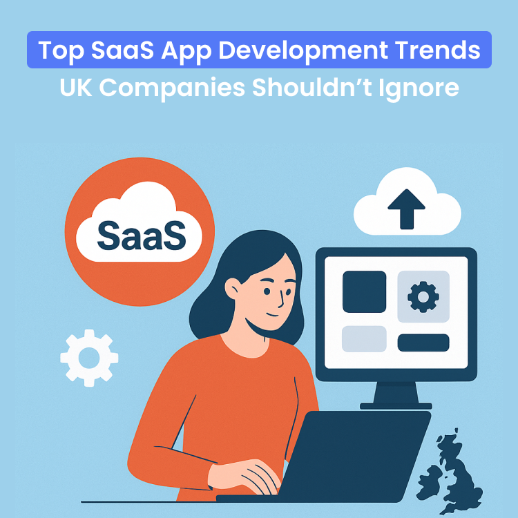 Top SaaS App Development Trends UK Companies Shouldn’t Ignore