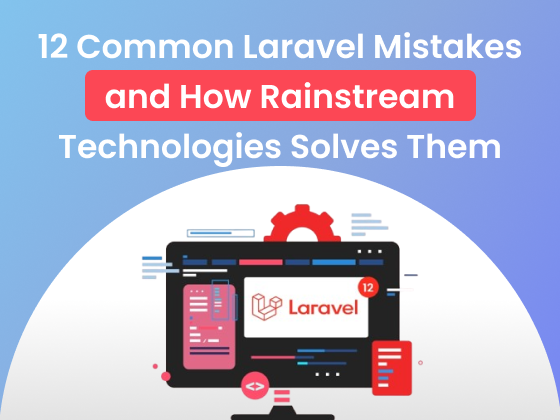 12 Common Laravel Mistakes and How Rainstream Technologies Solves Them