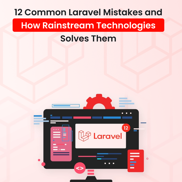 12 Common Laravel Mistakes and How Rainstream Technologies Solves Them