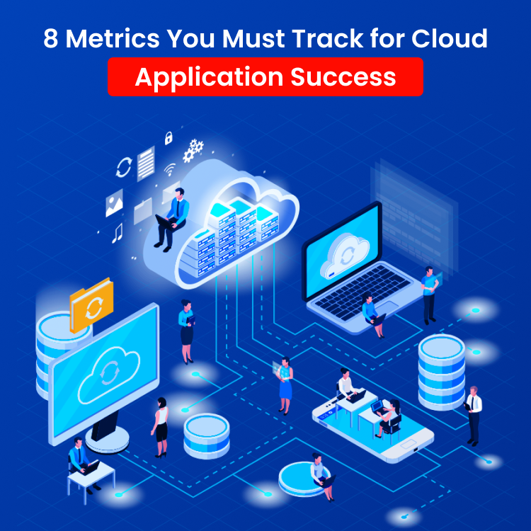 8 Metrics You Must Track for Cloud Application Success