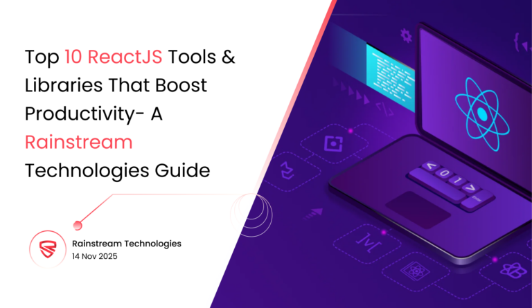 Top 10 ReactJS Tools & Libraries That Boost Productivity: A Rainstream Technologies Guide