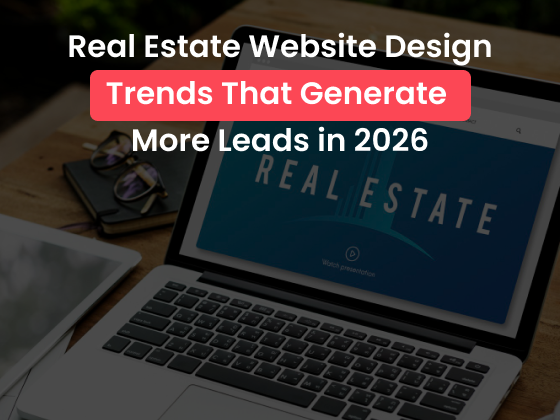 Real Estate Website Design Trends That Generate More Leads in 2026